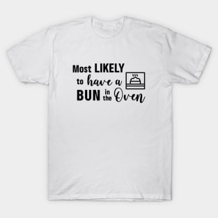 Most Likely To Have a Bun in the Oven T-Shirt